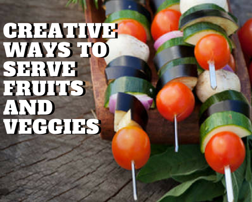 5 Creative Ways to Serve Fruits & Veggies